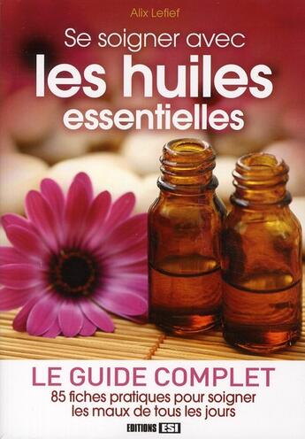 Couverture du livre « Se soigner avec les huiles essentielles » de Alix Lefief-Delcourt aux éditions Editions Esi