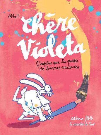 Couverture du livre « Chère Violeta : J'espère que tu passes de bonnes vacances » de Otto T. aux éditions Editions Flblb