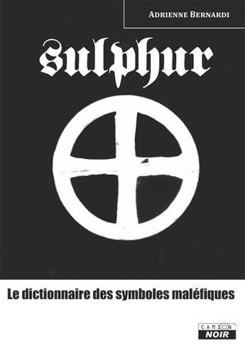 Couverture du livre « Sulphur, le dictionnaire des symboles maléfiques » de Adrienne Bernardi aux éditions Le Camion Blanc