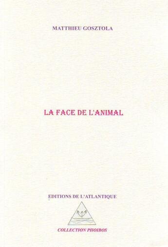 Couverture du livre « La face de l'animal » de Matthieu Gosztola aux éditions Editions De L'atlantique