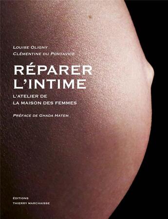 Couverture du livre « Réparer l'intime, l'atelier de la maison des femmes » de Clementine Du Pontavice et Ghada Hatem-Gantzer et Louise Oligny aux éditions Thierry Marchaisse