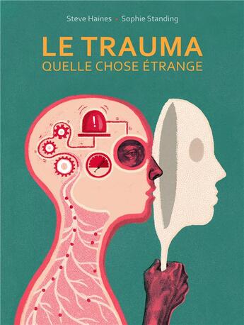 Couverture du livre « Le trauma, quelle chose étrange » de Steve Haines et Sophie Standing aux éditions Ca Et La