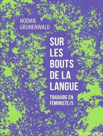 Couverture du livre « Sur les bouts de la langue : traduire en féministe/s » de Noemie Grunenwald aux éditions La Contre Allee