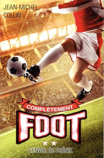 Couverture du livre « Complètement foot Tome 2 : l'envol du phénix » de Jean-Michel Collin aux éditions Kennes Editions