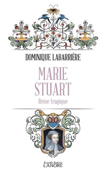 Couverture du livre « Marie Stuart : reine tragique » de Dominique Labarriere aux éditions Lanore