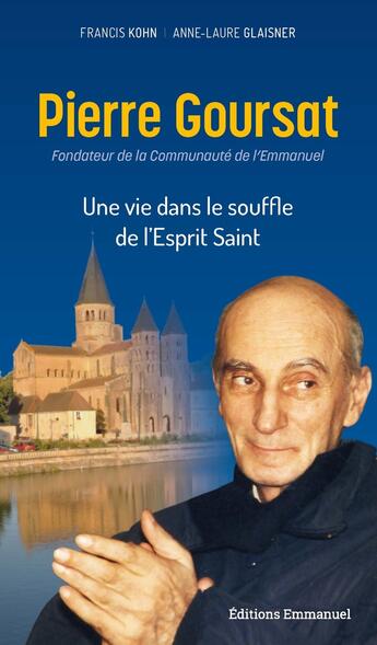 Couverture du livre « Pierre Goursat : une vie dans le souffle de l'esprit saint » de Francis Kohn et Anne-Laure Glaisner aux éditions Emmanuel