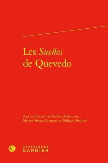 Couverture du livre « Les suenos de Quevedo » de Philippe Meunier et Marina Mestre Zaragoza et Rafaele Audoubert et . Collectif aux éditions Classiques Garnier