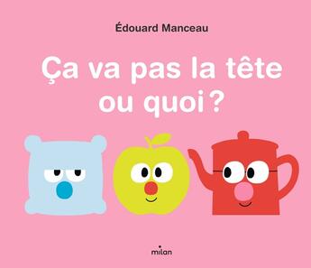 Couverture du livre « Ça va pas la tête ou quoi ? » de Edouard Manceau aux éditions Milan