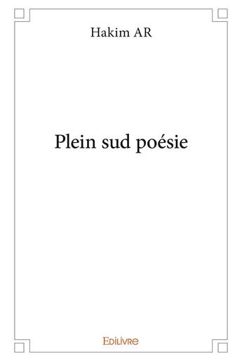 Couverture du livre « Plein sud poésie » de Ar Hakim aux éditions Edilivre