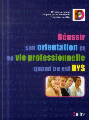 Couverture du livre « Réussir son orientation et sa vie professionnelle quand on est DYS » de Ffdys aux éditions Belin Education