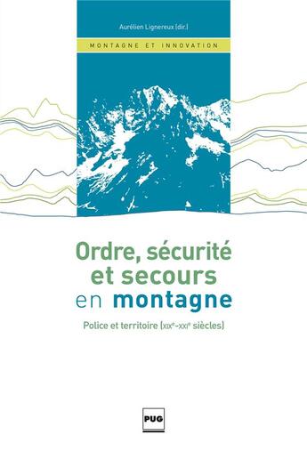 Couverture du livre « Ordre, sécurité et secours en montagne ; police et territoire (XIXe-XXIe siècles) » de Aurelien Lignereux aux éditions Pu De Grenoble