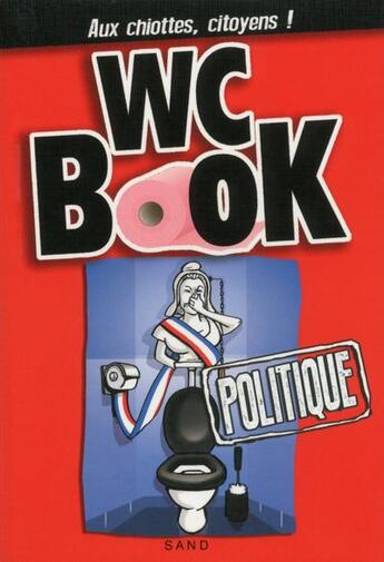 Couverture du livre « WC book politique ; aux chiottes, citoyens ! » de Pascal Petiot et Sabine Nourrit aux éditions Tchou