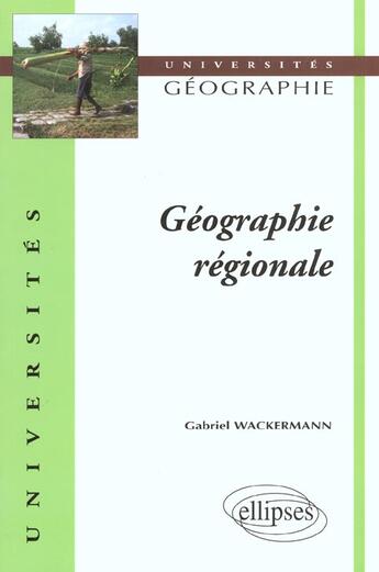 Couverture du livre « Geographie regionale » de Gabriel Wackermann aux éditions Ellipses