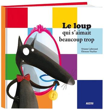 Couverture du livre « Le loup qui s'aimait beaucoup trop » de Orianne Lallemand et Eleonore Thuillier aux éditions Auzou