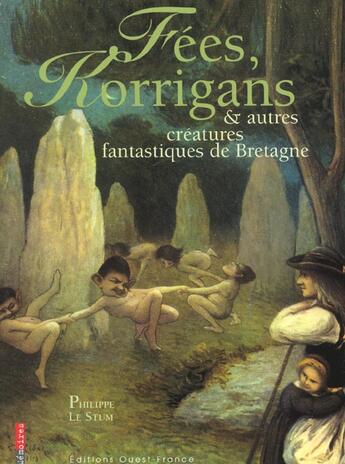 Couverture du livre « Fees, korrigans et autres creatures mysterieuses de bretagne » de Le Stum-Boelle-Catti aux éditions Ouest France