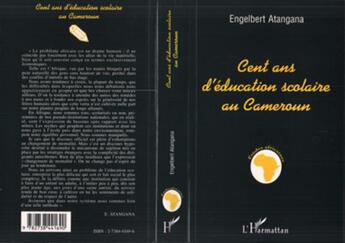 Couverture du livre « Cent ans d'education scolaire au cameroun - reflexion sur la nature, les moyens et les objets de l'e » de Engelbert Atangana aux éditions L'harmattan