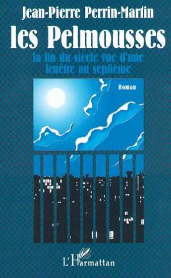 Couverture du livre « Les pelmousses - la fin du siecle vue d'une fenetre au septieme » de Perrin-Martin J-P. aux éditions L'harmattan