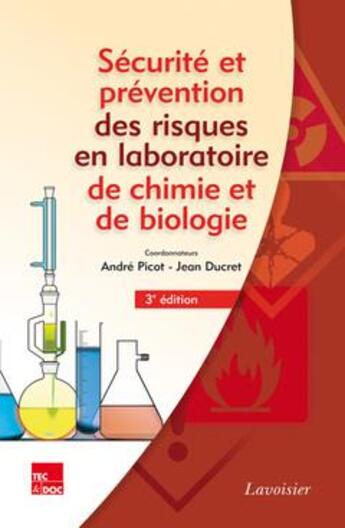 Couverture du livre « Sécurité et prévention des risques en laboratoires de chimie et de biologie (3e édition) » de Andre Picot et Jean Ducret aux éditions Tec Et Doc