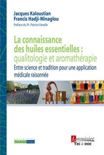 Couverture du livre « La connaissance des huiles essentielles : qualitologie et aromathérapie : Entre science et tradition pour une application médicale raisonnée » de Jacques Kaloustian et Francis Hadji-Minaglou et Paul Goetz aux éditions Tec Et Doc