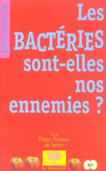 Couverture du livre « Les bacteries sont-elles nos ennemies ? » de John Herrick aux éditions Le Pommier