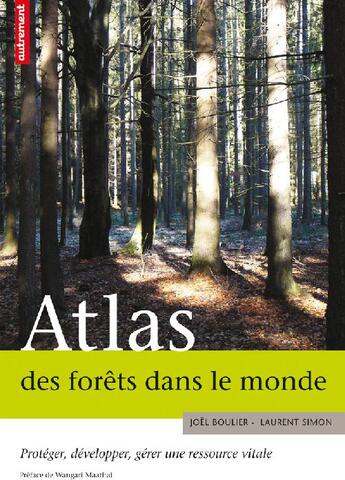 Couverture du livre « Atlas des forêts dans le monde ; protéger, développer, gérer une ressource vitale » de Joel Boulier / Laure aux éditions Autrement