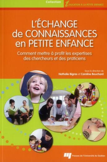 Couverture du livre « L'échange de connaissances en petite enfance ; comment mettre à profit les expertises des chercheurs et des politiciens » de Nathalie Bigras et Caroline Bouchard aux éditions Pu De Quebec