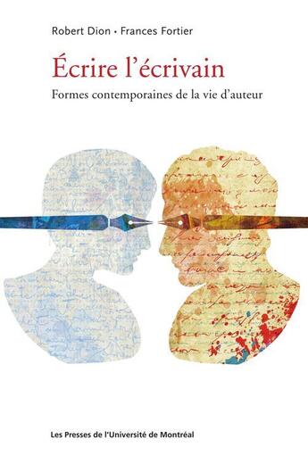 Couverture du livre « Écrire l'écrivain ; formes contemporaines de la vie d'auteur » de Robert Dion et Frances Fortier aux éditions Pu De Montreal