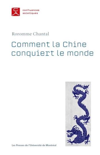 Couverture du livre « Comment la Chine conquiert le monde ; le rôle du pouvoir symbolique » de Roromme Chantal aux éditions Pu De Montreal