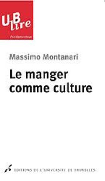 Couverture du livre « Le manger comme culture » de Massimo Montanari aux éditions Universite De Bruxelles