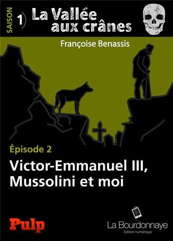 Couverture du livre « La vallée aux crânes t.2 ; Victor-Emmanuel III, Mussolini et moi » de Francoise Benassis aux éditions La Bourdonnaye