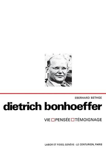 Couverture du livre « Dietrich Bonhoeffer ; vie, pensée, témoignage » de Eberhard Bethge aux éditions Labor Et Fides