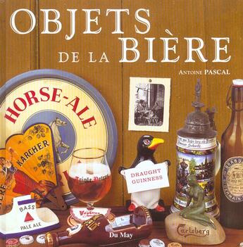 Couverture du livre « Objets de la biere » de A Pascal aux éditions Du May