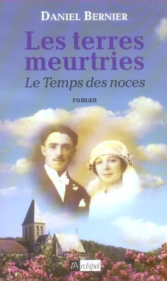 Couverture du livre « Les terres meurtries. le temps des noces*** » de Daniel Bernier aux éditions Archipel