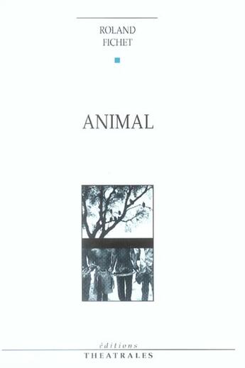 Couverture du livre « Animal » de Roland Jean Fichet aux éditions Theatrales