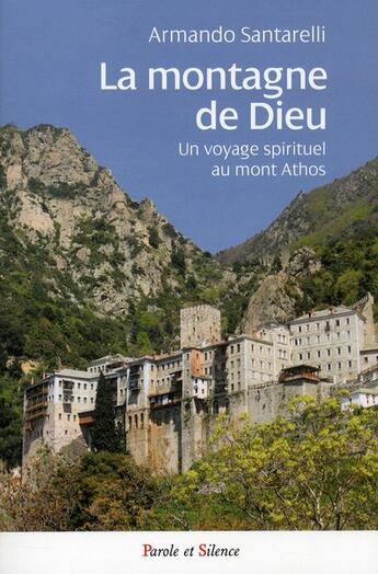 Couverture du livre « La montagne de Dieu ; voyage spirituel au Mont Athos » de Armando Santarelli aux éditions Parole Et Silence