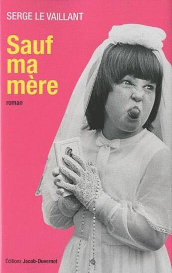 Couverture du livre « Sauf ma mère » de Le Vaillant Serge aux éditions Jacob-duvernet