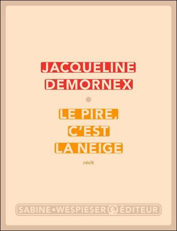 Couverture du livre « Le pire, c'est la neige » de Jacqueline Demornex aux éditions Sabine Wespieser