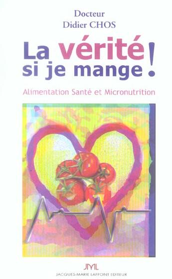 Couverture du livre « La Verite Si Je Mange ! Alimentation Sante Et Micronutrition » de Didier Chos aux éditions Jm Laffont - Lpm