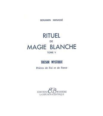 Couverture du livre « Rituel de magie blanche t.5 ; prières de foi et de force » de Benjamin Manasse aux éditions Bussiere