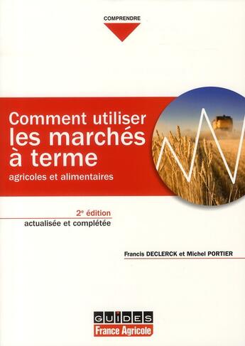 Couverture du livre « Comment utiliser les marchés à terme agricoles et alimentaires (2e édition) » de Portier-M+Declerck-F aux éditions France Agricole