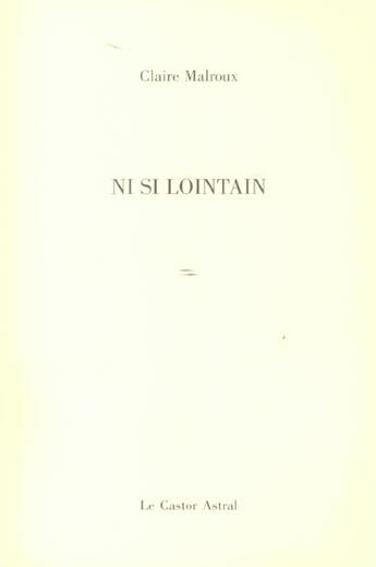 Couverture du livre « Ni si lointain » de Claire Malroux aux éditions Castor Astral