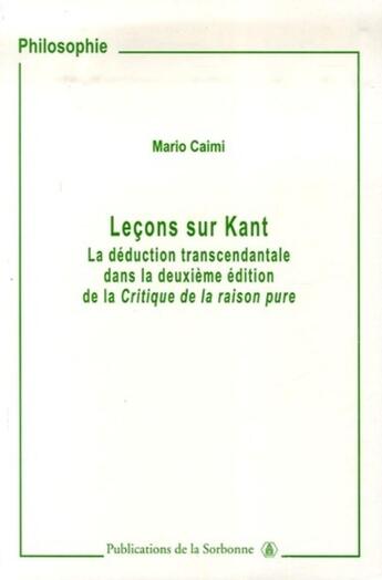 Couverture du livre « Lecons sur kant - la deduction transcendantale dans la deuxieme edition de la critique de la raison » de Caimi Mario aux éditions Editions De La Sorbonne