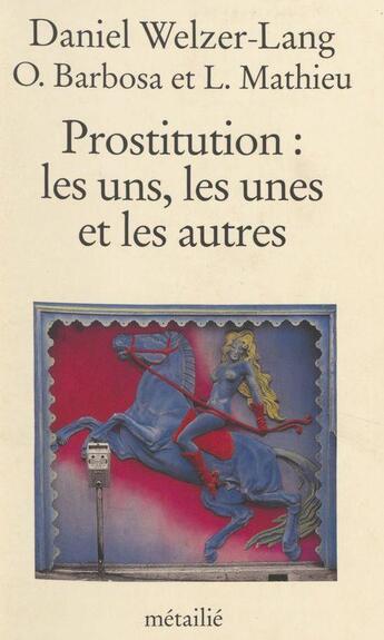 Couverture du livre « Prostitution, les uns, les unes... » de Barbosa/Mathieu aux éditions Metailie