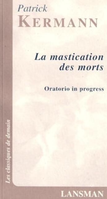 Couverture du livre « La mastication des morts ; oratorio in progress » de Kerman aux éditions Lansman