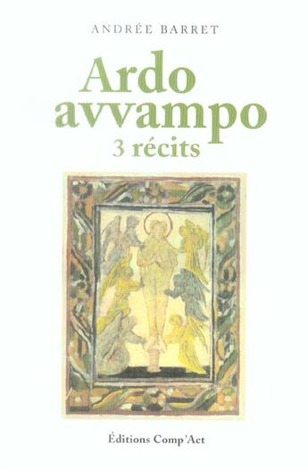 Couverture du livre « Ardo Avvampo, Trois Recits » de Andree Barret aux éditions Act Mem