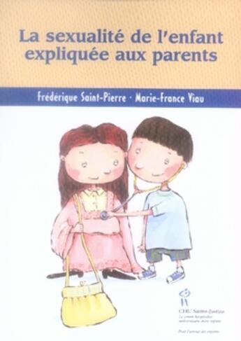 Couverture du livre « La sexualité de l'enfant expliquée aux parents » de Marie-France Viau et Frederique Saint-Pierre aux éditions Sainte Justine