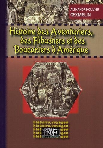 Couverture du livre « Histoire des aventuriers, des flibustiers et des boucaniers d'Amérique » de Alexandre Olivier Oexmelin aux éditions Prng