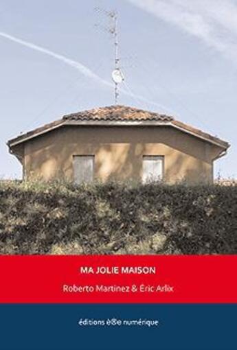 Couverture du livre « Ma jolie maison » de Roberto Martinez et Eric Arlix aux éditions Ere Numerique