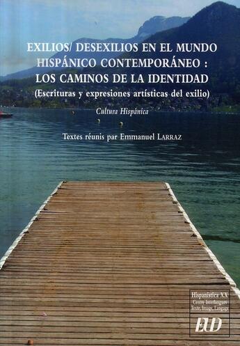 Couverture du livre « Exilios / desexilios en el mundo hispánico contemporáneo : los caminos de la identidad » de Emmanuel Larraz aux éditions Pu De Dijon