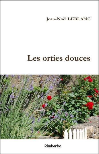 Couverture du livre « Les orties douces » de Jean-Noël Leblanc aux éditions Rhubarbe